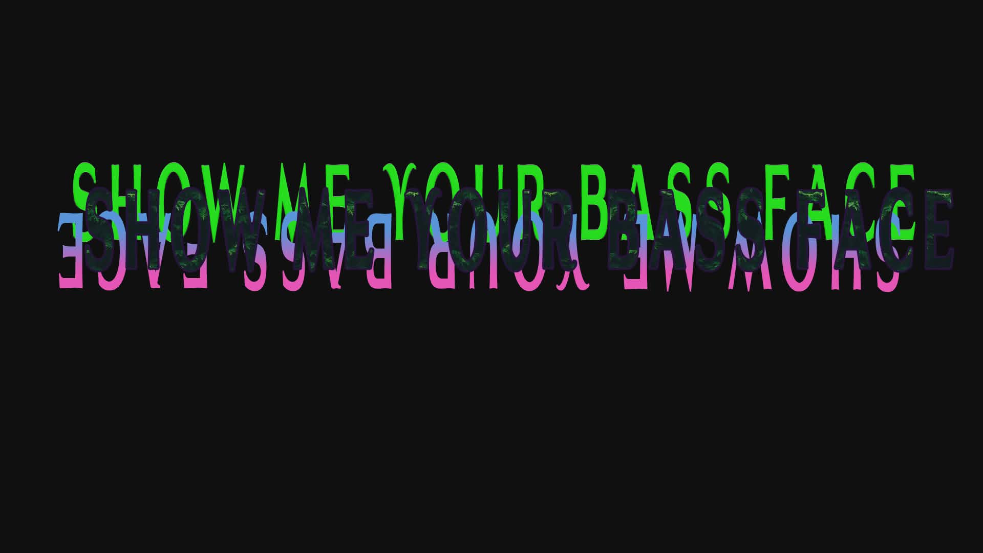 Show Me Your Bass Face